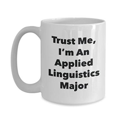 Imagem de Trust Me, I'm An Applied Linguistics Major Caneca - Caneca de café divertida - Lindas ideias de presentes de formatura para amigos e colegas de classe