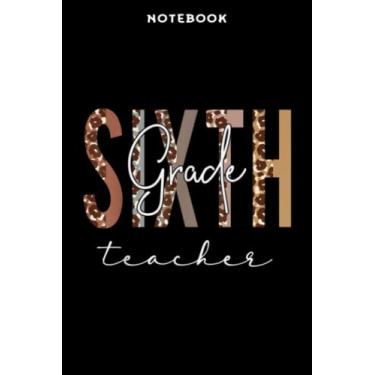 Imagem de Notebook Sixth Grādē Tēāchēr Bāck Tō Schōōl Āpprēciātiōn Lēōpārd Mēmē: 6x9 inch, over 100 pages/Lined Journal,Homeschool,Book,Financial,Event,A Blank