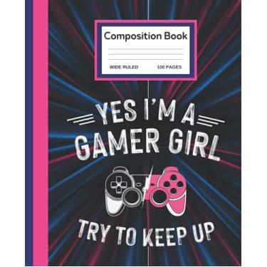 Imagem de Kids Video Game Composition Notebook Yes I'm A Gamer Girl: Video Game Design Composition Book Wide Ruled Journal For Game Lovers, Kids, Teens, Adults, For Girls, 7.5" x 9.25" 100 Pages