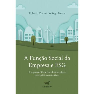 Imagem de A Função Social Da Empresa E Esg - `A Responsabilidade Dos Administradores Pelas Políticas Sustentáv