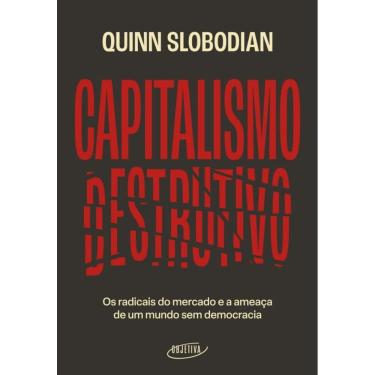 Imagem de Capitalismo Destrutivo - Os Radicais Do Mercado E A Ameaça De Um Mundo Sem Democracia