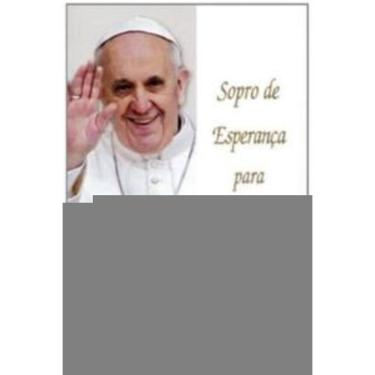 Imagem de Sopro De Esperança Para Um Mundo Sufocado - Papa Francisco