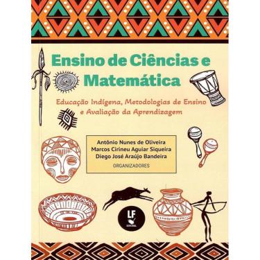 Imagem de Ensino De Ciencias E Matematica, Educacao Indigena, Metodologias De Ensino E Avaliacao Da Aprendizagem