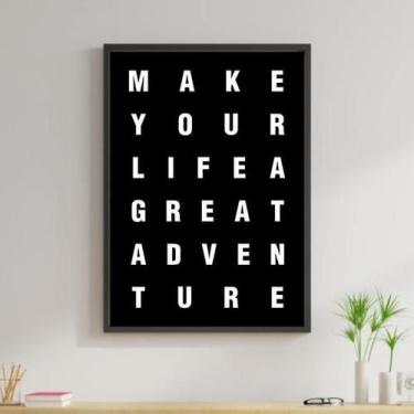 Imagem de Quadro Make Your Life A Great Adventure 45X34 Moldura Preta - Quadros 