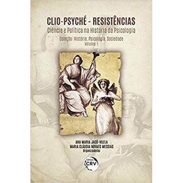 Imagem de Clio-psyché resistências - Volume 1: ciência e política na história da psicologia coleção história, psicologia, sociedade - volume 1