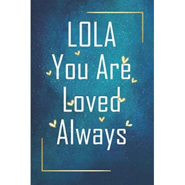 Imagem de LOLA You Are Loved Always - Personalized Name Writing Journal with Love Quotes: Happy Valentines Day, Valentines Day Gift Ideas | Notebook, Loved One Boyfriend, Girlfriend | Cute Quote On Cover,