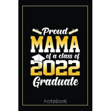 Imagem de Proud Mama Of A Class Of 2022 Graduate Cool Graduation Notebook: Graduation Gift Diary For Notes, Congratulations, Graduate Journal, Gold Graduate Gifts, Graduation Journal, 6x9 college ruled notebook