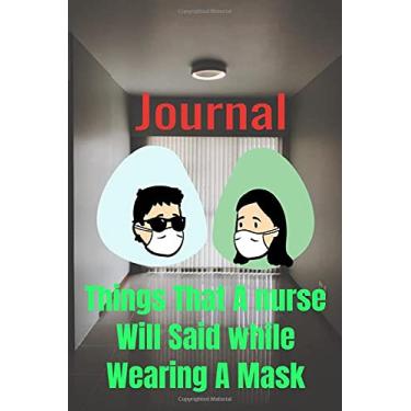 Imagem de Things That A Nurse Will Said While Wearing A Mask: Nurse Notebook Pocket Size, Nurse Journal To Collect Memories, Quotes