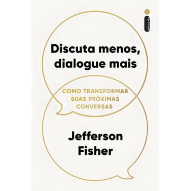 Imagem de Discuta Menos, Dialogue Mais - Como Transformar Suas Próximas Conversas
