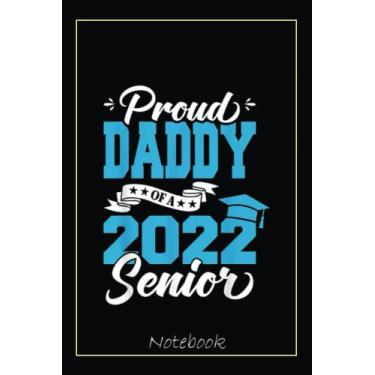 Imagem de Proud Daddy Of A 2022 Senior Graduation Class Of 2022 Notebook: Graduation Gift Diary For Notes, Congratulations, Graduate Journal, Gold Graduate Gifts, Graduation Journal, 6x9 college ruled notebook