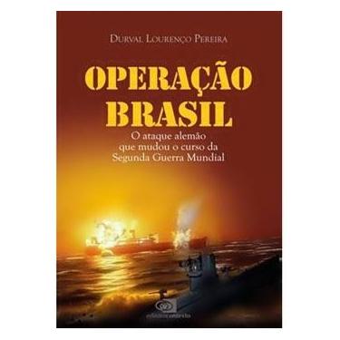 Imagem de Livro - Operação Brasil: O Ataque Alemão Que Mudou o Curso Da Guerra Mundial - Durval Lourenço Pereira 