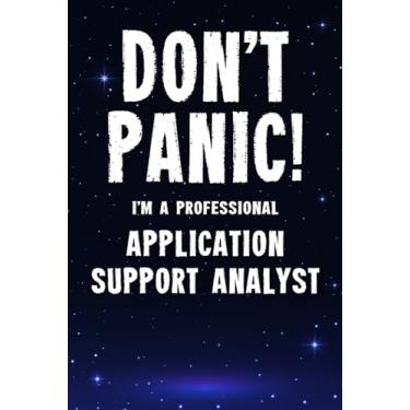Imagem de Don't Panic! I'm A Professional Application Support Analyst: Customized 100 Page Lined Notebook Journal Gift For A Busy Application Support Analyst : Greeting Or Birthday Card Alternaive.