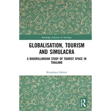 Imagem de Globalisation, Tourism and Simulacra: A Baudrillardian Study of Tourist Space in Thailand