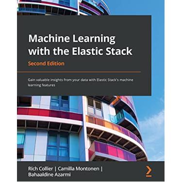 Imagem de Machine Learning with the Elastic Stack - Second Edition: Gain valuable insights from your data with Elastic Stack's machine learning features