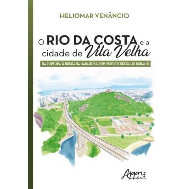 Imagem de Livro - O Rio Da Costa E A Cidade De Vila Velha