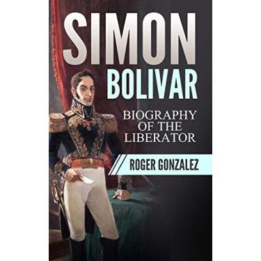 Imagem de Simon Bolivar: Biography of The Liberator