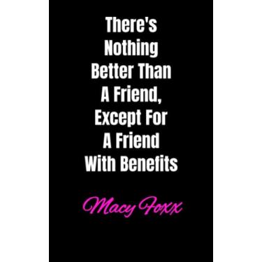 Imagem de There's Nothing Better Than A Friend, Except For A Friend With Benefits!: Funny, Sarcastic Journal For Taking Notes, Diary, Use Your Imagination! (5x8, 100 Lined Pages)