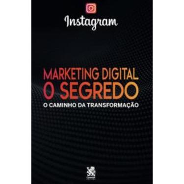 Imagem de Marketing Digital: O Segredo - O Caminho Da Transformação: Instagram