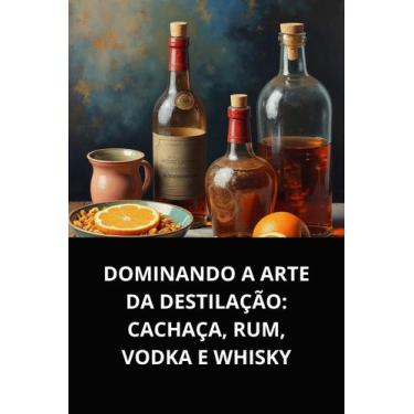 Imagem de Dominando a arte da destilação cachaça, rum, vodka e whisky - DUKE EDI