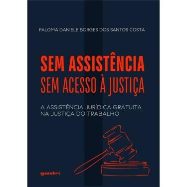 Imagem de Sem Assistência, Sem Acesso À Justiça: A Assistência Jurídica  Na Justiça Do Trabalho