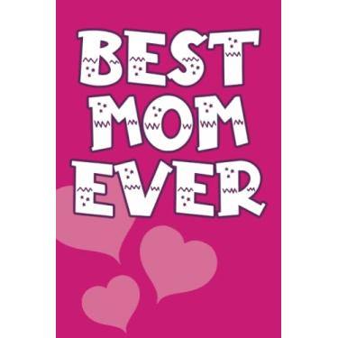 Imagem de Best Mom Ever Notebook for MOM: Funny Personalized Mother or Daughter Notebook With Lined Pages, A Simple And Practical Appreciation Gift Idea For Mom ... Son or brother kids, 120 Pages, 6*9 Journal