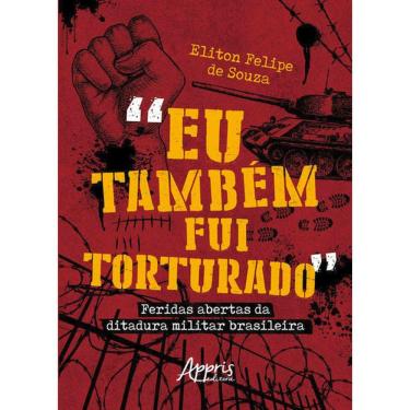 Imagem de “Eu Também Fui Torturado”: Feridas Abertas Da Ditadura Militar Brasileira