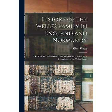 Imagem de History of the Welles Family in England and Normandy: With the Derivation From Their Progenitors of Some of the Descendants in the United States