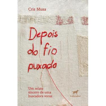 Imagem de Depois do Fio Puxado - Um Relato Sincero de Uma Buscadora Voraz - LABR