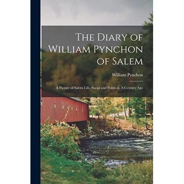 Imagem de The Diary of William Pynchon of Salem: A Picture of Salem Life, Social and Political, A Century Ago