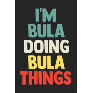 Imagem de I'm Bula Doing Bula Things: Notebook Gift Bula name, Journal Personalized Gift for Bula, Gift Idea for Bula, 120 Pages