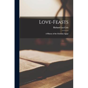 Imagem de Love-feasts; a History of the Christian Agape