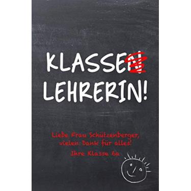 Imagem de Klasse(n)lehrerin!: Personalisiertes liniertes Notizbuch als Geschenk / Abschiedsgeschenk für den Lehrer oder die Lehrerin, 100 Seiten, ca. A5, Geschenk für Frau Schützenberger