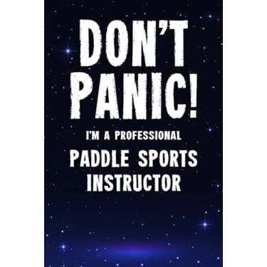 Imagem de Don't Panic! I'm A Professional Paddle Sports Instructor: Customized 100 Page Lined Notebook Journal Gift For A Busy Paddle Sports Instructor : Greeting Or Birthday Card Alternaive.