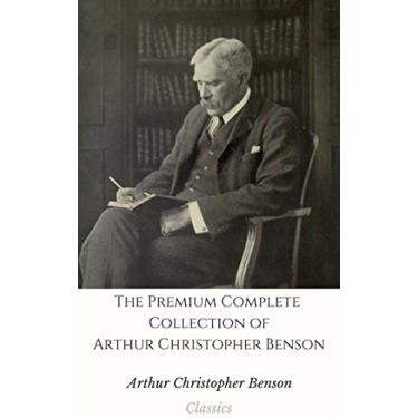 Imagem de The Premium Complete Collection of Arthur Christopher Benson (Annotated): (Collection Includes The Altar Fire, The Child of the dawn, The Silent Isle, ... Father Payne, & More) (English Edition)