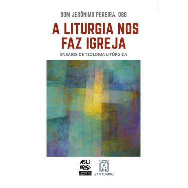 Imagem de A Liturgia Nos Faz Igreja - Ensaios de Teologia Litúrgica