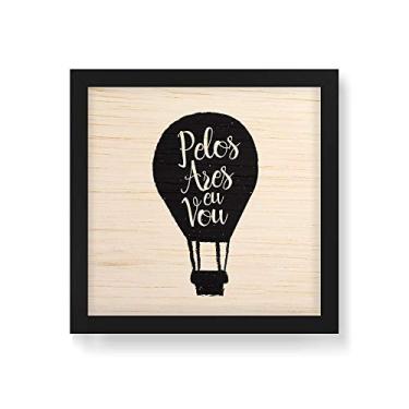 Imagem de Arte Maníacos Quadro Decorativo em Madeira Pelos Ares eu Vou - 30x30cm (Moldura caixa em laca preta)