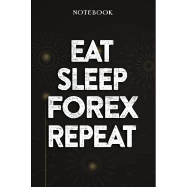 Imagem de Forex Thank You Gifts - Eat Sleep Forex Repeat: Funny Birthday Gift, Inspirational Christmas Gifts for Women, Men, Coworker, Friends - Lined Journal Notebook,Financial