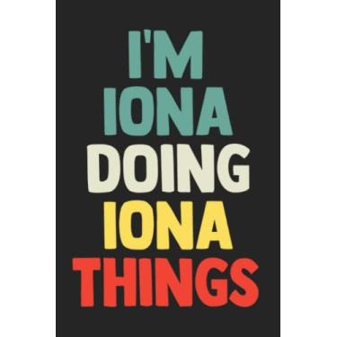 Imagem de I'm Iona Doing Iona Things: Notebook Gift Iona name, Journal Personalized Gift for Iona, Gift Idea for Iona, 120 Pages
