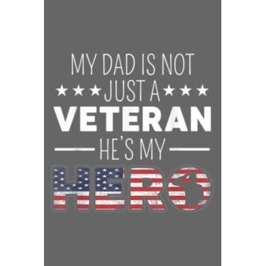 Imagem de My Dad Is Not Just A Veteran He's A Hero US Veterans Day: Premium matte cover design, 116 Pages, Size 6 x 9in