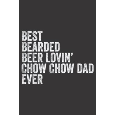 Imagem de Mens Best Bearded Beer Lovin Chow Chow Dad Gift Dog Owner Nice: Lined Journal Notebook To Do Schedule, Medium 6x9 Inches, 120 Pages, Printed Cover
