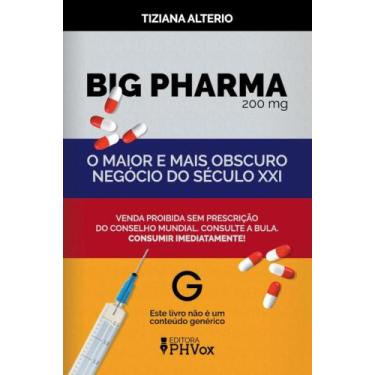 Imagem de Big Pharma: O Maior E Mais Obscuro Negócio Do Século Xxi - Phvox