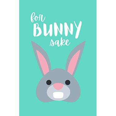 Imagem de For Bunny Sake | Funny Easter Lined Notebook | 6x9 | 120 pages: Cute and Funny Easter Gag Gifts for Men and Women