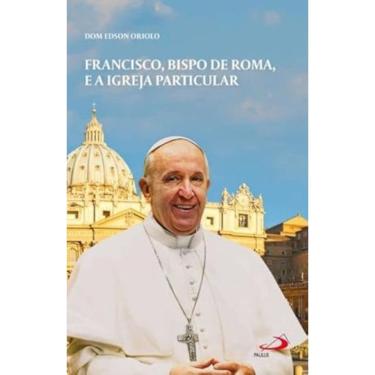 Imagem de Francisco, Bispo de Roma e a Igreja Particular