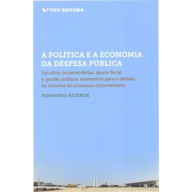 Imagem de Livro - Politica e a Economia da Despesa Publica - Fernando Rezende