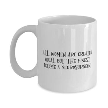 Imagem de SpreadPassion Brilliant Neurosurgeon, All Women Are Created Equal But The Finest Become a Neurosurgeon., Neurosurgeon Caneca de amigos de 325 g 425 g