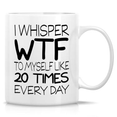Imagem de Retreez Caneca engraçada e sarcástica - I Whisper WTF to Myself Like 20 Times Every Day Caneca - 325 ml xícara de café ou chá de cerâmica - humor de escritório, feriados, presente de aniversário para