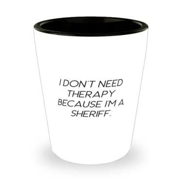 Imagem de Xerife exclusivo, I Don't Need Therapy Because I'm a Sheriff, Xerife Shot Glass da Team Leader