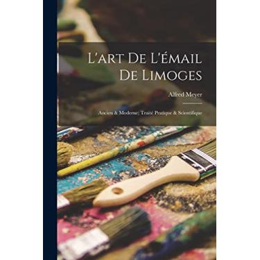 Imagem de L'art De L'émail De Limoges: Ancien & Moderne; Traité Pratique & Scientifique