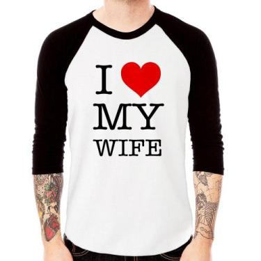 Imagem de Camiseta Raglan I Love My Wife Manga 3/4 - Foca Na Moda