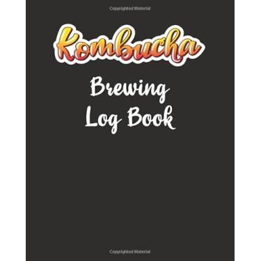 Imagem de Kombucha Brewing Log Book: Fermented Tea Recipe Notebook Journal